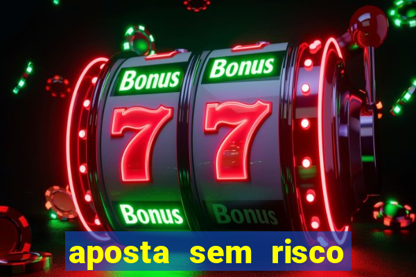 aposta sem risco bet 365